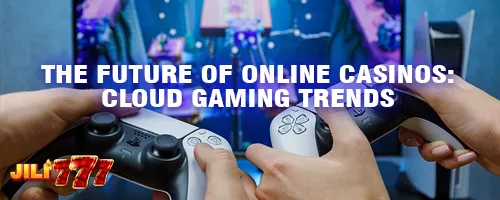 The Future of Online Casinos: Cloud Gaming Trends